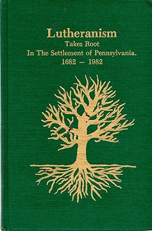 Immagine del venditore per Lutheranism Takes Root in the Settlement of Pennsylvania 1682 - 1982 venduto da Book Booth