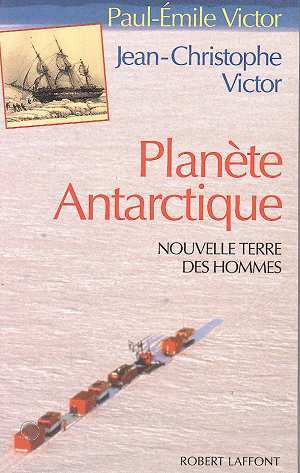 PLANETE ANTARCTIQUE. Nouvelle terre des hommes