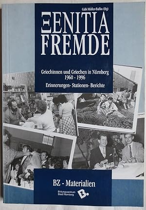 Xenitia : Griechinnen und Griechen in Nürnberg 1960 - 1996 ; Erinnerungen - Stationen - Berichte ...