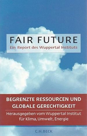 Bild des Verkufers fr Fair Future Ein Report des Wuppertal Instituts Begrenzte Ressourcen und globale Gerechtigkeit zum Verkauf von Blattner