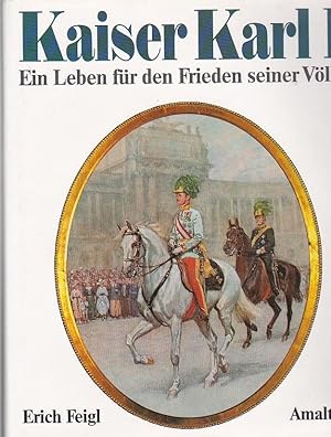 Seller image for Kaiser Karl I. Ein Leben fr den Frieden seiner Vlker for sale by Blattner