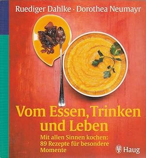 Seller image for Vom Essen, Trinken und Leben Mit allen Sinnen kochen: 89 Rezepte fr besondere Momente for sale by Blattner