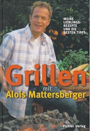 Bild des Verkufers fr Grillen mit Alois Mattersberger Meine Lieblingsrezepte und besten Tipps zum Verkauf von Blattner