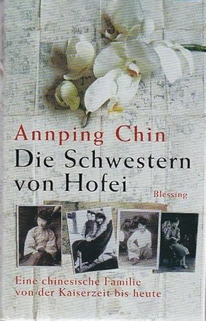 Seller image for Die Schwestern von Hofei Eine chinesische Familie von der Kaiserzeit bis heute for sale by Blattner