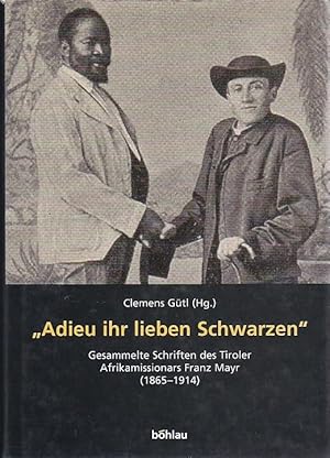 Seller image for Adieu ihr lieben Schwarzen" Gesammelte Schriften des Tiroler Afrikamisionars Franz Mayr (1865-1914) for sale by Blattner