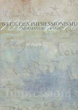 Wege des Impressionismus Normandie - Paris 1860 - 1910