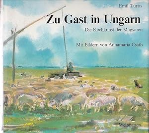 Zu Gast in Ungarn Die Kochkunst der Magyaren Mit Bildern von Annamária Csáth