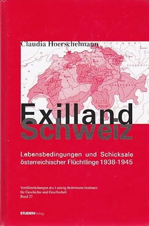 Exilland Schweiz Lebensbedingungen und Schicksale österreichischer Flüchtlinge 1938-1945 Band 27