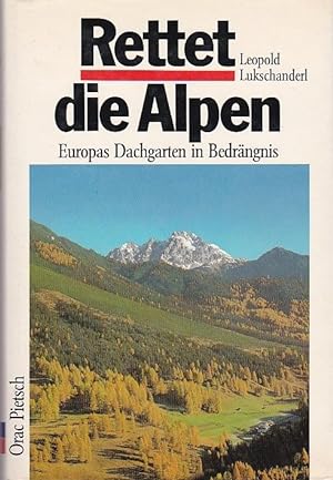 Bild des Verkufers fr Rettet die Alpen Europas Dachgarten in Bedrngnis zum Verkauf von Blattner