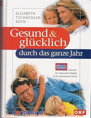 Seller image for Gesund & glcklich durch das ganze Jahr Wilkommen sterreich prsentiert den umfassenden Ratgeber fr die sterreichische Familie for sale by Blattner