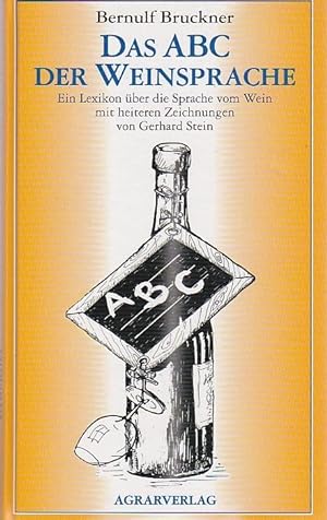 Das ABC der Weinsprache Ein Lexikon über die Sprache vom Wein mit heiteren Zeichnungen von Gerhar...
