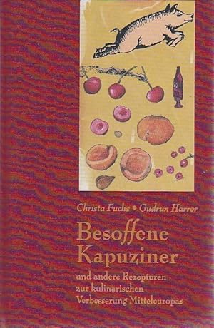Besoffene Kapuziner und andere Rezepturen zur kulinarischen Verbesserung Mitteleuropas