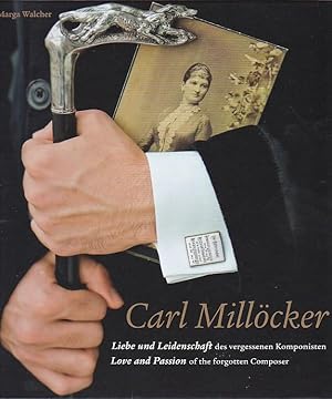Bild des Verkufers fr Carl Millcker Liebe und Leidenschaft des vergessenen Komponisten Love and Passion of the forgotten Composer zum Verkauf von Blattner