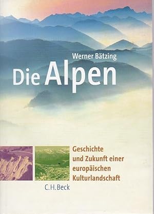 Die Alpen Geschichte und Zukunft einer europäischen Kulturslandschaft