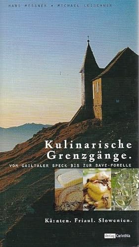 Kulinarische Grenzgänge. Vom gaitaler Soeck bis zur Save - Forelle. Kärnten. Friaul. Slowenien.