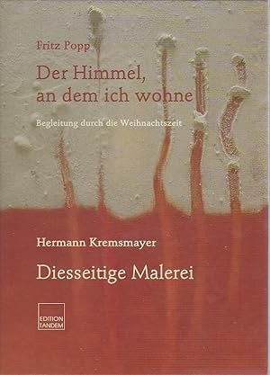Seller image for Der Himmel, an dem ich wohne Begeleitung durch die Weihnachtszeit Fermann Kremsmayer Diesseitige Malerei for sale by Blattner