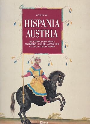 Seller image for Hispania - Austria Die Katholischen Knige Maximilian I. und die Anfnge der Casa de Austria in Spanien for sale by Blattner