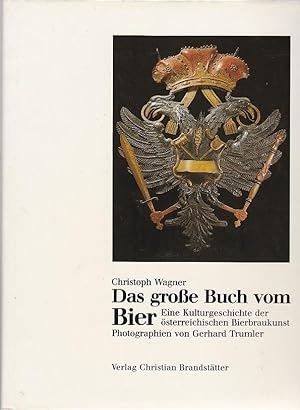 Imagen del vendedor de Das groe Buch vom Bier Eine Kulturgeschichte der sterreichischen Bierbrauchkunst a la venta por Blattner