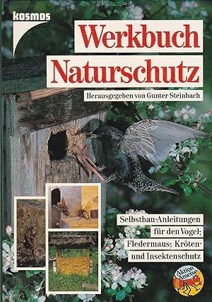 Werkbuch Naturschutz Selbstbau-Anleitungen für den Vogel-, Fledermaus-, Kleinsäuger-, Igel-, Lurc...