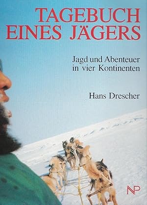 Tagebuch eines Jägers Jagd und Abenteuer in vier Kontinenten