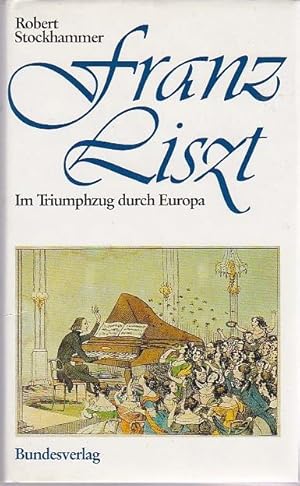 Bild des Verkufers fr Franz Liszt - Im Triumphzug durch Europa zum Verkauf von Blattner