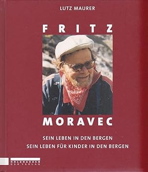 Bild des Verkufers fr Fritz Moravec Sein Leben in den Bergen Sein Leben fr Kinder in den Bergen zum Verkauf von Blattner