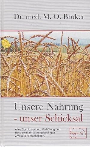 Seller image for Unsere Nahrung - unser Schicksal Alles ber Ursachen, Verhtung und Heilbarkeit ernhrungsbedingter Zivilisationskrankheiten for sale by Blattner