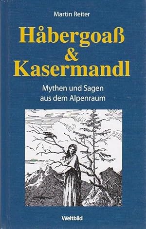 Bild des Verkufers fr Habergoa & Kasermandl Mythen und Sagen aus dem Alpenraum zum Verkauf von Blattner