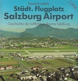 Bild des Verkufers fr Stdt. Flugplatz Salzburg Airport Geschichte der Luftfahrt im Raume Salzburg zum Verkauf von Blattner