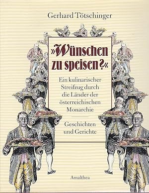 >>Wünschen zu speisen?<< Ein kulinarischer Streifzug durch die Länder der österreichischen Monarc...