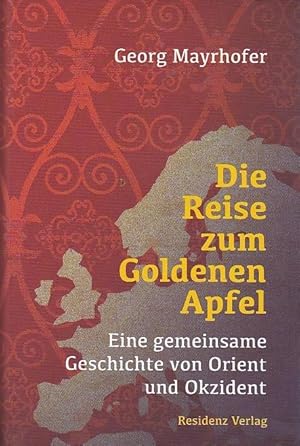 Bild des Verkufers fr Die Reise zum Goldenen Apfel Eine gemeinsame Ceschichte von Orient und Okzident zum Verkauf von Blattner