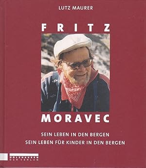 Fritz Moravec Sein Leben in der Bergen Sein Leben für Kinder in den Bergen