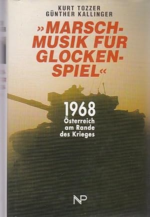 Bild des Verkufers fr Marschmusik fr Glockenspiel 1968 sterreich am Rande des Krieges zum Verkauf von Blattner