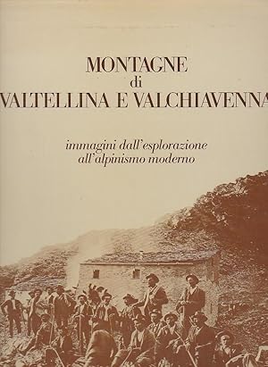 Bild des Verkufers fr Montagne di Valtellina e Valchiavenna immagini dall' esplorazione all'alpinismo moderno zum Verkauf von Blattner