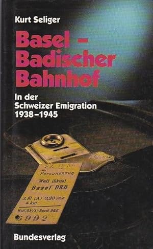 Bild des Verkufers fr Basel - Badischer Bahnhof In der Schweizer Emigration 1938-1945 zum Verkauf von Blattner