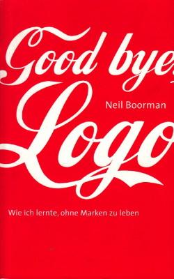 Seller image for Goodbye, Logo. Wie ich lernte, ohne Marken zu leben. for sale by Antiquariat Jenischek