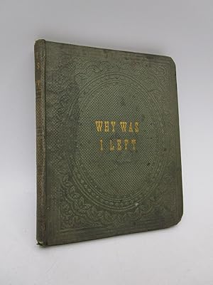 Why Was I Left? or, He Hath Done All Things Well (First Edition)