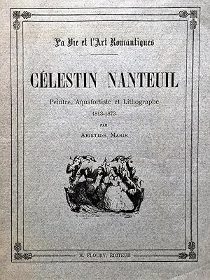 Célestin Nanteuil. Peintre, aquafortiste et lithographe.1913-1973. (La Vie et l'Art romantiques.)