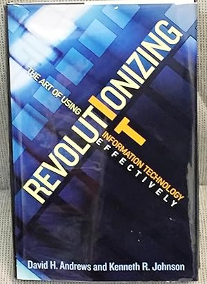 Seller image for Revolutionizing IT, the Art of Using Information Technology Effectively for sale by My Book Heaven