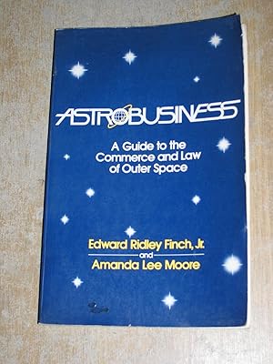 Bild des Verkufers fr Astrobusiness: A Guide To The Commerce & Law Of Outer Space zum Verkauf von Neo Books