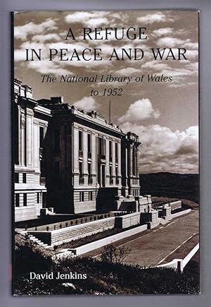 A REFUGE IN PEACE AND WAR The National Library of Wales to 1952