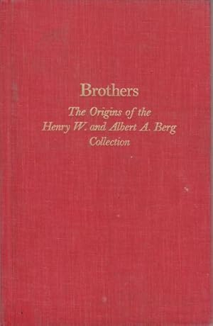 Image du vendeur pour Brothers. The Origins Of The Henry W. And Albert A. Berg. Collection Of English And American Literature. The New York Public Library mis en vente par PRISCA