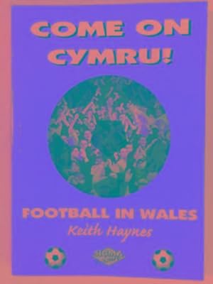 Seller image for Come on Cymru!: Football in Wales for sale by Cotswold Internet Books