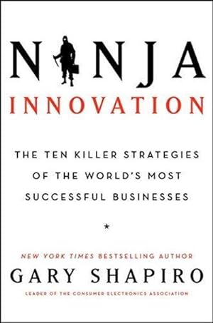 Ninja Innovation: The Killer Strategies Of Successful Businesses