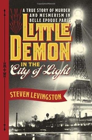 Little Demon in the City of Light : A True Story of Murder and Mesmerism in Belle Epoque Paris