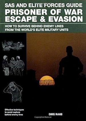 Imagen del vendedor de Prisoner of War Escape & Evasion: How to Survive Behind Enemy Lines, from the World's Elite Militars a la venta por Fleur Fine Books