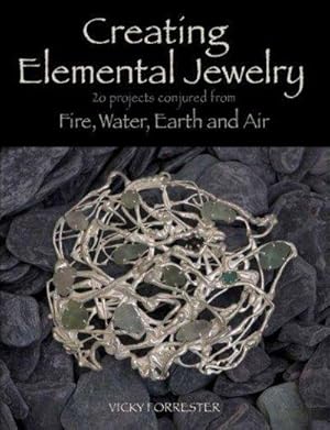 Immagine del venditore per Creating Elemental Jewelry: 20 Projects Conjured from Fire, Water, Earth and Air venduto da Fleur Fine Books