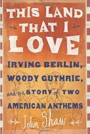 Seller image for This Land That I Love: Irving Berlin, Woody Guthrie, And The Story Of Two American Anthems for sale by Fleur Fine Books