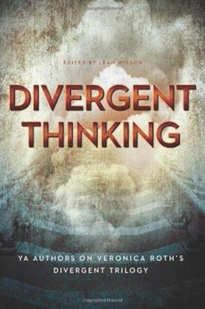 Seller image for Divergent Thinking: Ya Authors On Veronica Roth's Divergent Trilogy for sale by Fleur Fine Books