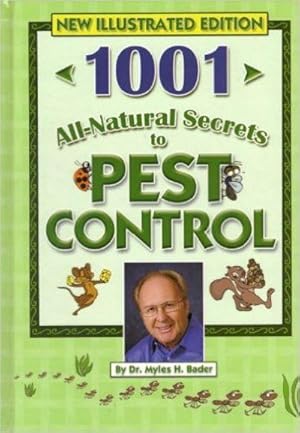 1001 All-Natural Secrets to Pest Control (If They Are FLYING CRAWLING BURROWING OR SNEAKING IN THIS)